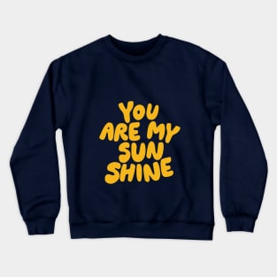 You Are My Sunshine Crewneck Sweatshirt